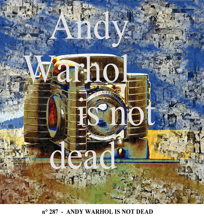 287 - ANDY WARHOL IS NOT DEAD.jpg